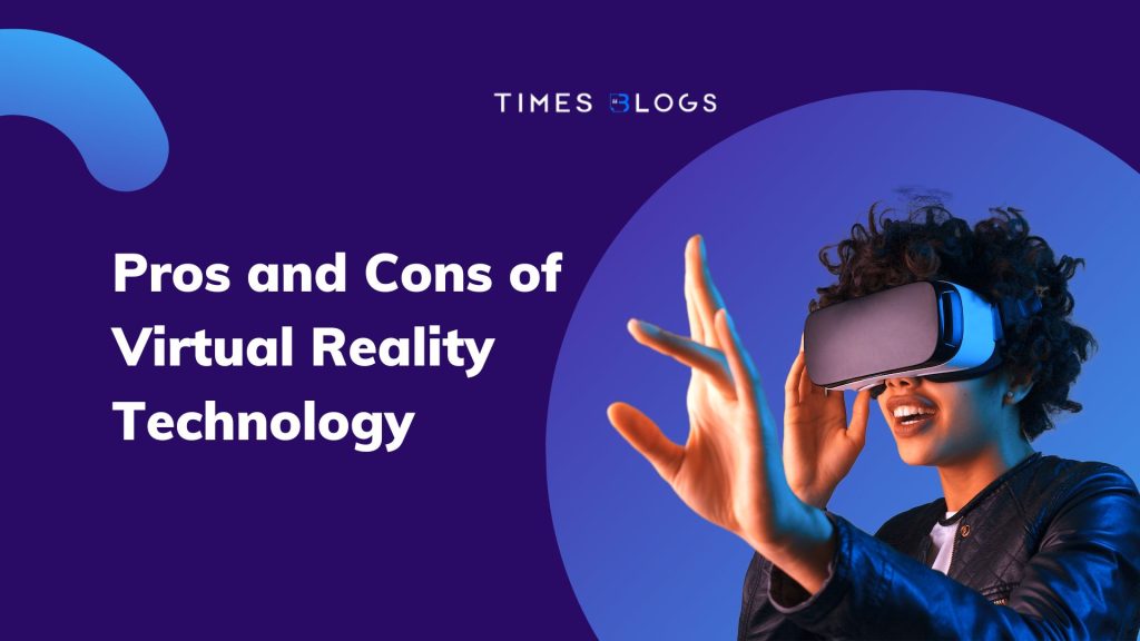 The Pros and Cons of Virtual Reality Technology - Times Blogs