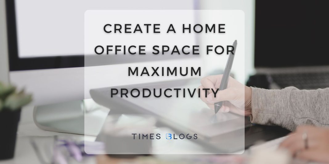 Create a Home Office Space for Maximum Productivity