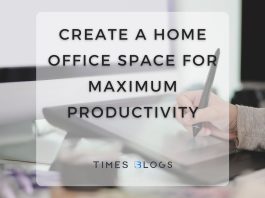 Create a Home Office Space for Maximum Productivity
