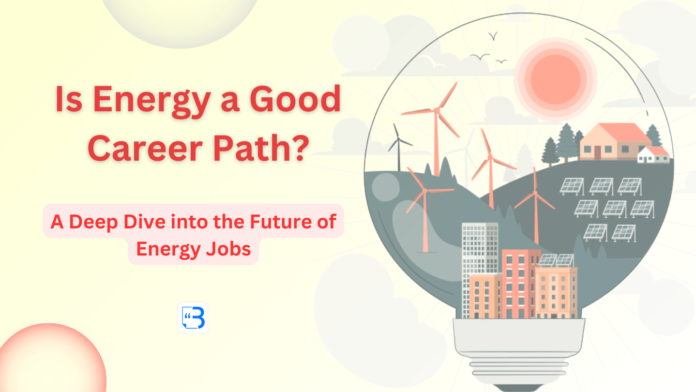 Is Energy a Good Career Path A Deep Dive into the Future of Energy Jobs Is Energy a Good Career Path A Deep Dive into the Future of Energy Jobs